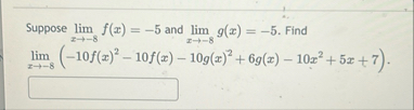 Suppose lim x - 8 f ( x ) = - 5 and lim x - 8 g (