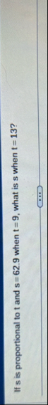 If s is proportional to t and s = 6 2 . 9 when t