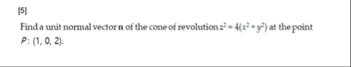 [ 5 ] Find a unit normal vector n of the cone of