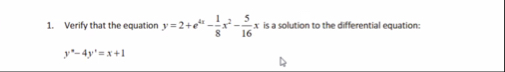 Verify that the equation y = 2 e 4 x - 1 8 x 2 -