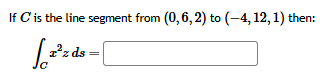 I f C i s the line segment from ( 0 , 6 , 2 ) t o