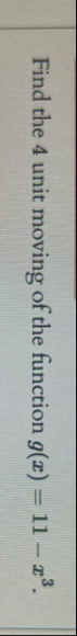 Find the 4 unit moving of the function g ( x ) =