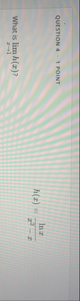 QUESTION 4 1 POINT h ( x ) = l n x x 2 - x What
