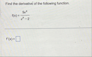 Find the derivative of the following function. f