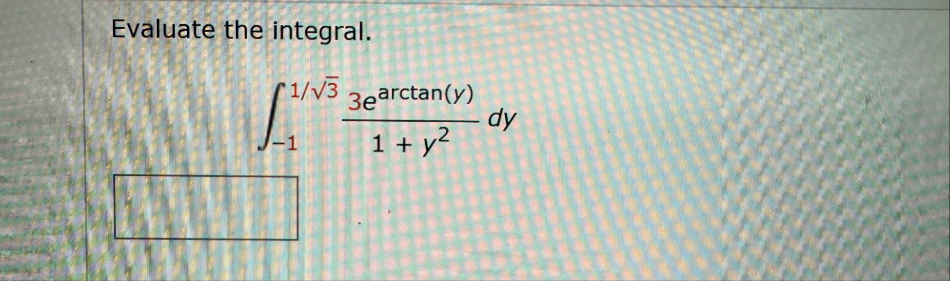 Evaluate the integral. - 1 1 3 2 3 e a r c t a n