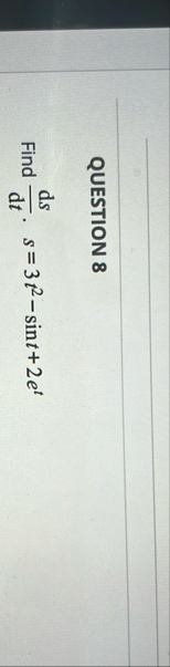 QUESTION 8 Find d s ( d ) t . , s = 3 t 2 - s i n