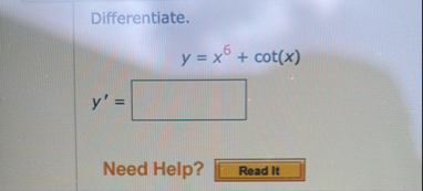 Differentiate. y = x 6 c o t ( x ) y ' = Need