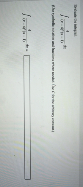 Evaluate the integral. 4 ( x - 4 ) 2 ( x - 1 ) d