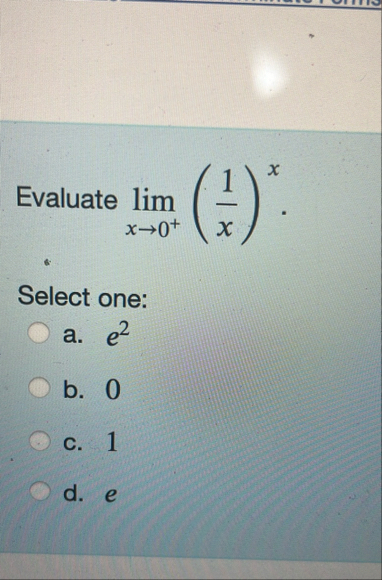 Evaluate lim x 0 ( 1 x ) x Select one: a . e 2 b