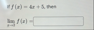 If f ( x ) = 4 x 5 , then lim x 2 f ( x ) =