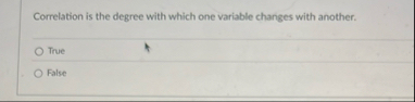 Correlation is the degree with which one variable