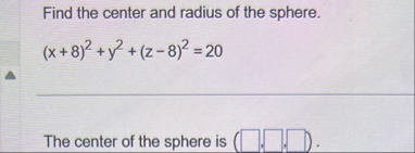 Find the center and radius of the sphere. ( x 8 )