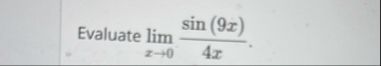 Evaluate lim x 0 s i n ( 9 x ) 4 x