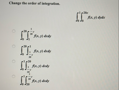 Change the order of integration. 0 1 0 2 0 x f (