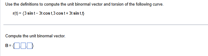 Use the definitions t o compute the unit binormal