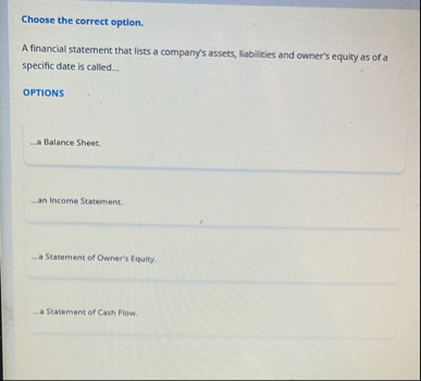 Choose the correct option. A financial statement
