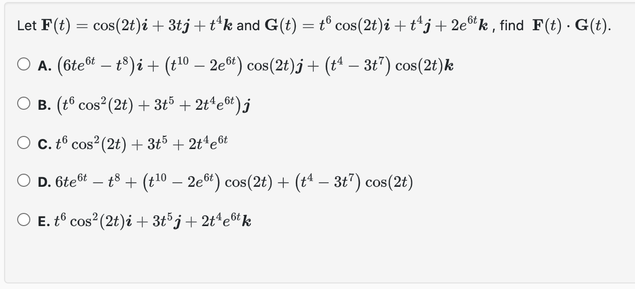 Let F ( t ) = c o s ( 2 t ) i + 3 t j + t 4 k and
