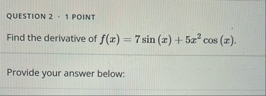 QUESTION 2 1 POINT Find the derivative of f ( x )