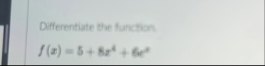 Differentiate the function. f ( x ) = 5 8 x 4 6 e