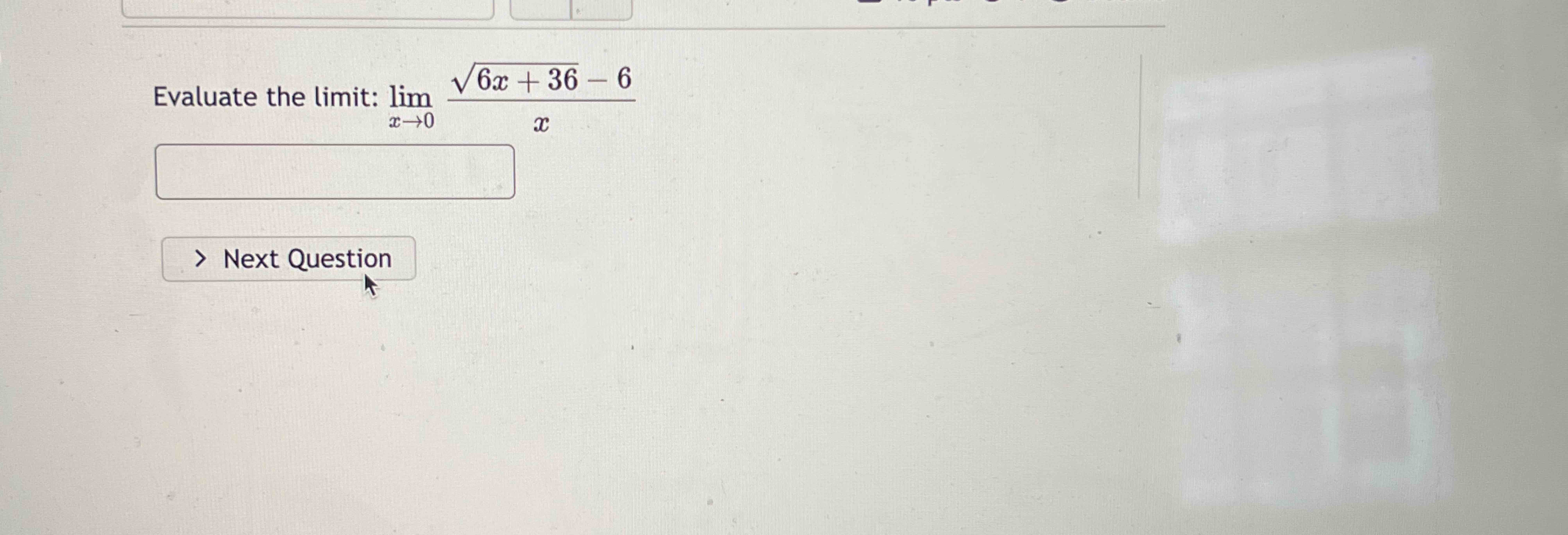 Evaluate the l i m i t : lim x 0 6 x + 3 6 2 - 6 x