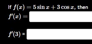 I f f ( x ) = 5 s i n x + 3 c o s x , then f ' (