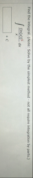 Find the integral. ( Note: Solve by the simplest