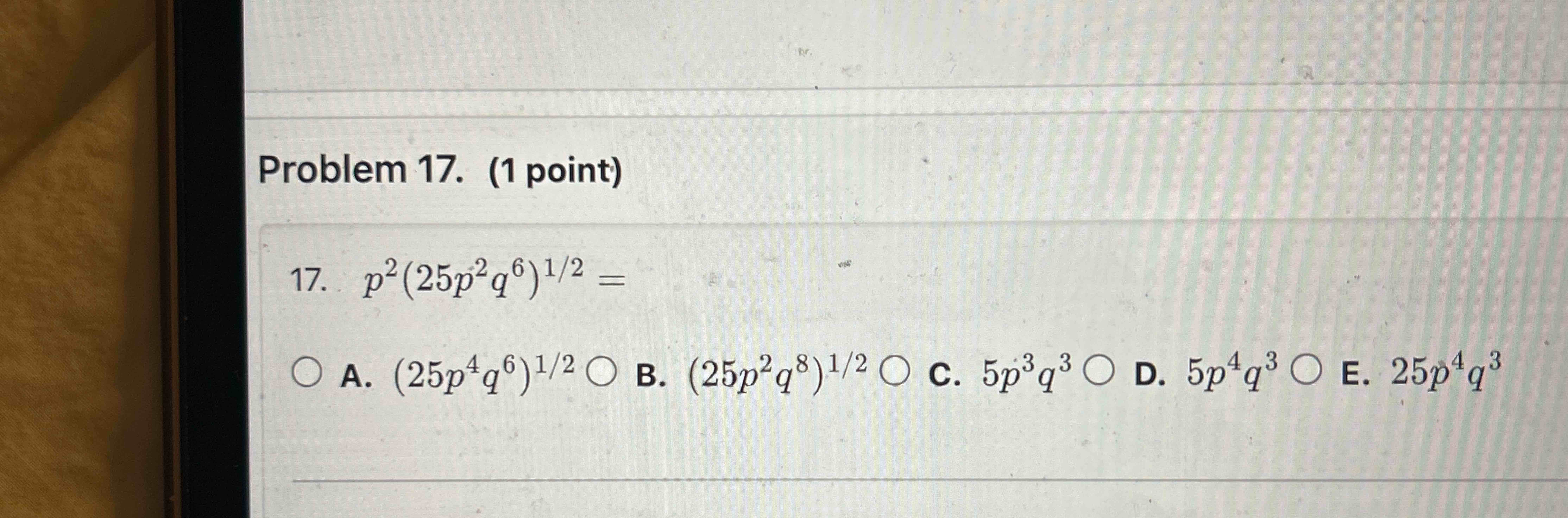 Problem 1 7 . ( 1 point ) p 2 ( 2 5 p 2 q 6 ) 1 2