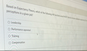 Based on Expectancy Theory, which of the