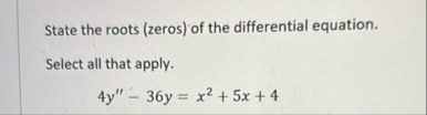 State the roots ( zeros ) of the differential