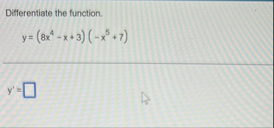 Differentiate the function. y = ( 8 x 4 - x 3 ) (