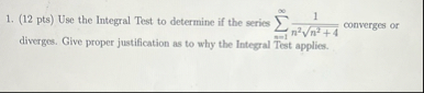 ( 1 2 pts ) Use the Integral Test to determine if