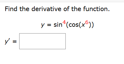 Find the derivative o f the function. y = s i n 4