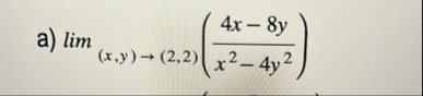 a ) lim ( x , y ) ( 2 , 2 ) ( 4 x - 8 y x 2 - 4 y