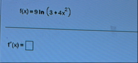 f ( x ) = 9 l n ( 3 4 x 2 ) f ' ( x ) =