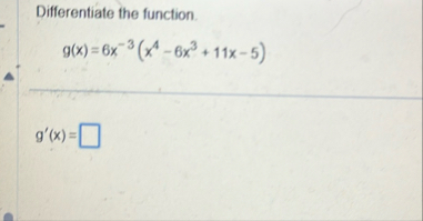 Differentiate the function. g ( x ) = 6 x - 3 ( x