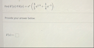 Find K ' ( x ) if k ( x ) = e x ( 3 5 x 1 4 + 1 4