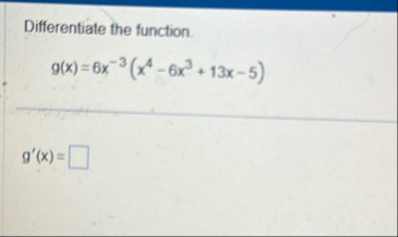 Differentiate the function. g ( x ) = 6 x - 3 ( x