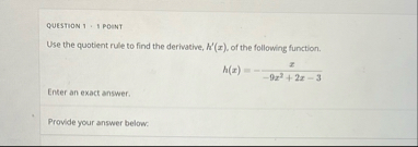 QUESTION 1 . 1 PONT Use the quotient rule to find