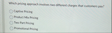 Which pricing approach involves two different