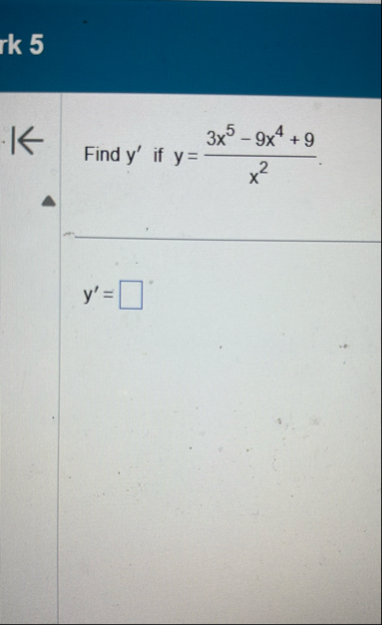 Find y ' if y = 3 x 5 - 9 x 4 9 x 2 y ' =