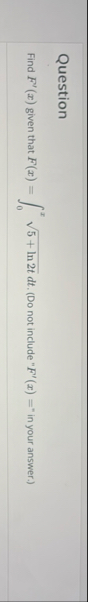 Question Find F ' ( x ) given that F ( x ) = 0 x
