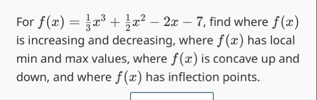 For f ( x ) = 1 3 x 3 1 2 x 2 - 2 x - 7 , find