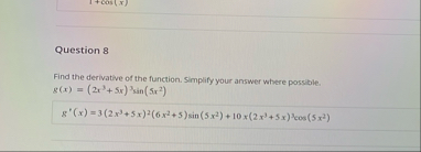 Question 8 Find the derivative of the function.