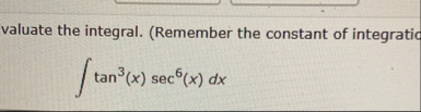 valuate the integral. ( Remember the constant of