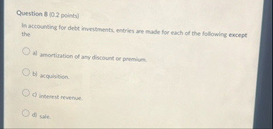 Question 8 ( 0 . 2 points ) In accounting for