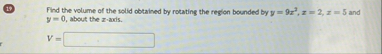 ( 1 7 ) Find the volume of the solid obtained by