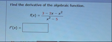 Find the derivative of the algebraic function. f