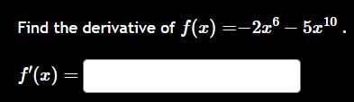 Find the derivative o f f ( x ) = - 2 x 6 - 5 x 1