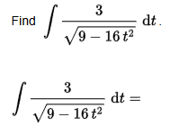 Find 3 9 - 1 6 t 2 2 d t . 3 9 - 1 6 t 2 2 d t =