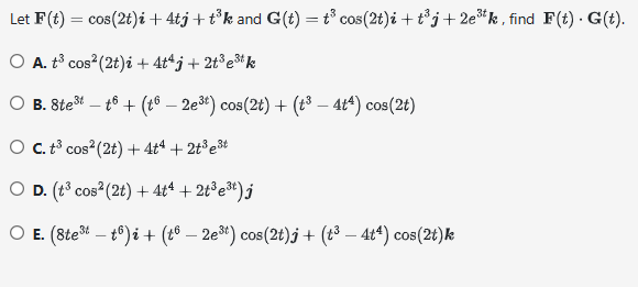 Let F ( t ) = c o s ( 2 t ) i + 4 t j + t 3 k and
